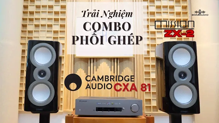 Combo "Nòi" Anh Quốc MISSION ZX-2 vs CAMBRIGDE CXN V2 💞 Cứ Gọi Là Audiophile Phải Đắm Đuối